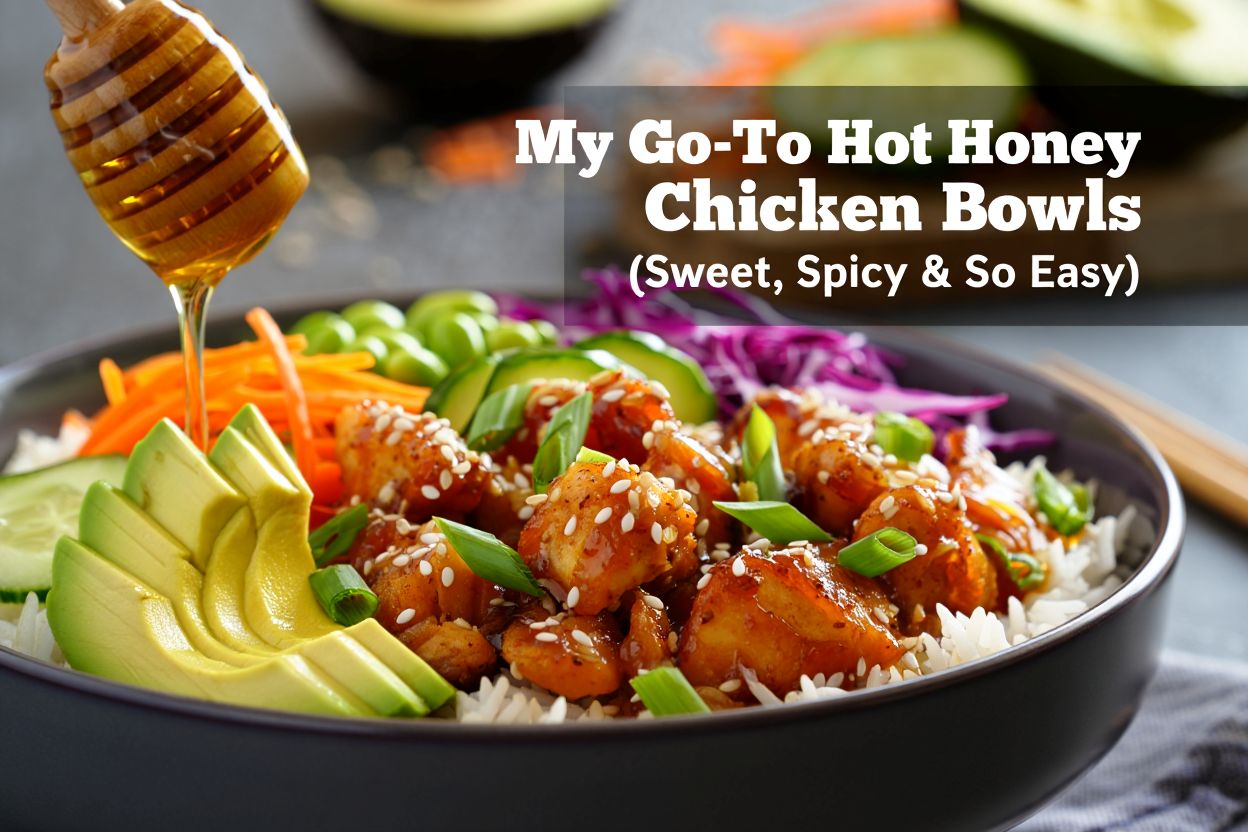 My Go-To Hot Honey Chicken Bowls (Sweet, Spicy & So Easy)