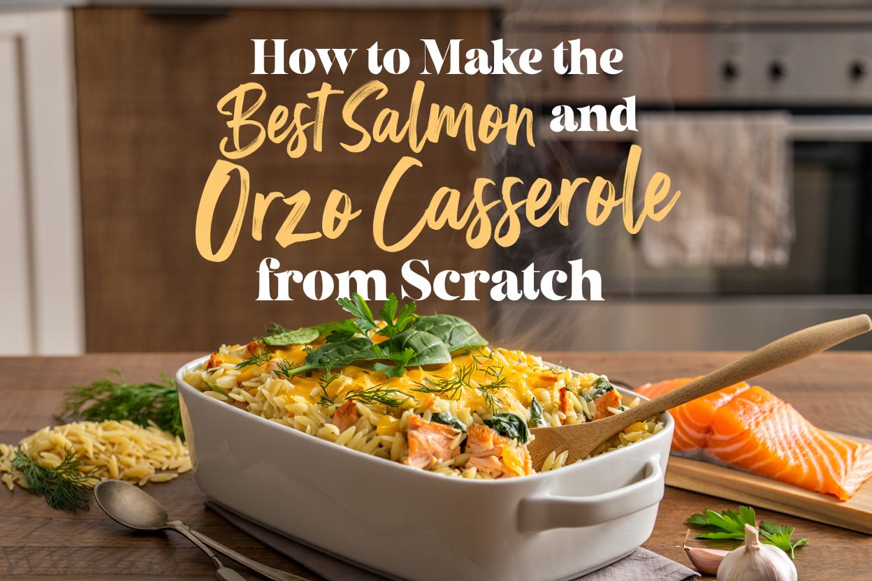 How to Make the Best Salmon and Orzo Casserole from Scratch